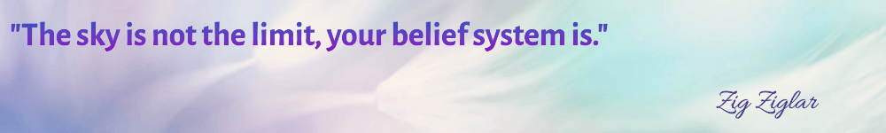 quote - "The sky is not the limit, your belief system is."