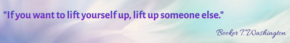 quote - "If you want to lift yourself up, lift up someone else."